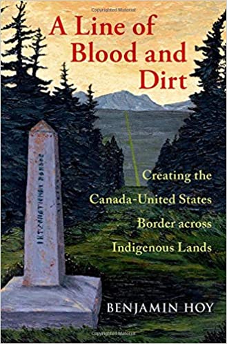 A Line of Blood and Dirt: Creating the Canada-United States Border across Indigenous Lands