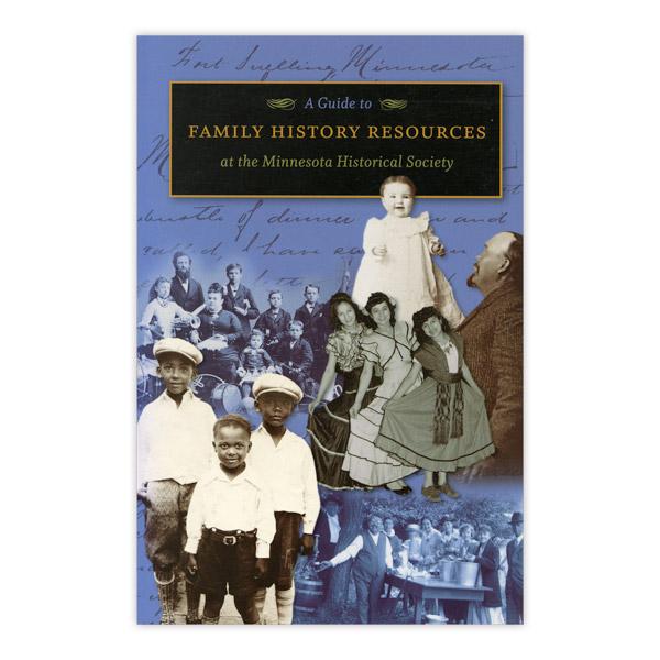 A Guide to Family History Resources at the Minnesota Historical Society