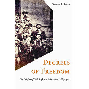 Degrees of Freedom: The Origins of Civil Rights in Minnesota, 1865-1912
