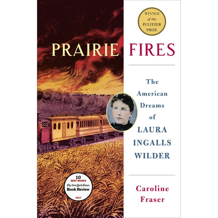 Prairie Fires: The American Dreams of Laura Ingalls Wilder